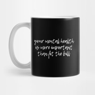 Your mental health is more important than fit the bill Mug